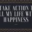 I take action to fill my life with happiness - Precision Social Media ...