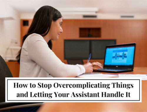 How to Stop Overcomplicating Things and Letting Your Assistant Handle It