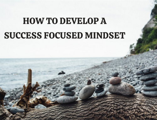 How to Develop a Success-Focused Mindset